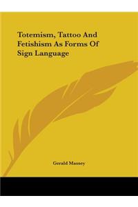 Totemism, Tattoo and Fetishism as Forms of Sign Language