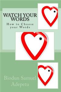 Watch Your Words: How to Choose Your Words