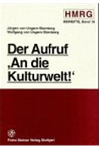 Der Aufruf an Die Kulturwelt!: Das Manifest Der 93 Und Die Anfange Der Kriegspropaganda Im Ersten Weltkrieg Mit Einer Dokumentation