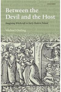 Between the Devil and the Host: Imagining Witchcraft in Early Modern Poland