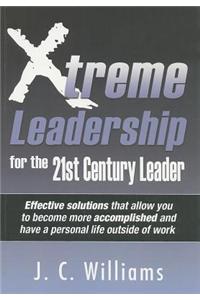 Xtreme Leadership for the 21st Century Leader!