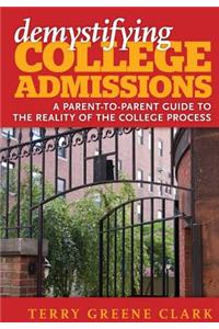 Demystifying College Admissions: A Parent-To-Parent Guide to the Reality of the College Process