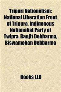 Tripuri Nationalism: National Liberation Front of Tripura, Indigenous Nationalist Party of Twipra, Ranjit Debbarma, Biswamohan Debbarma