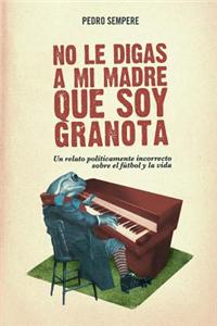 No Le Digas a Mi Madre Que Soy Granota