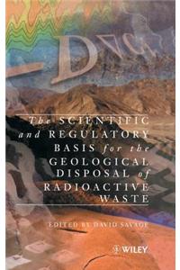 The Scientific and Regulatory Basis for the Geological Disposal of Radioactive Waste