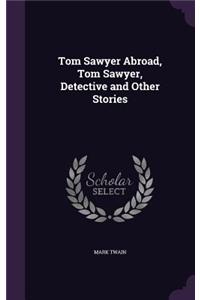 Tom Sawyer Abroad, Tom Sawyer, Detective and Other Stories