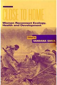 Close to Home: Women Reconnect Ecology, Health and Development