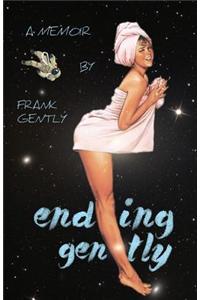Ending Gently: A Memoir by Frank Gently