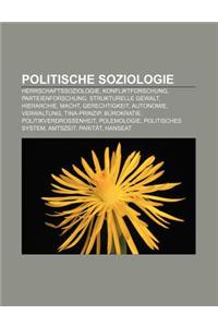 Politische Soziologie: Herrschaftssoziologie, Konfliktforschung, Parteienforschung, Strukturelle Gewalt, Hierarchie, Macht, Gerechtigkeit