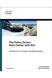 The Policy Driven Data Center with ACI: Architecture, Concepts, and Methodology