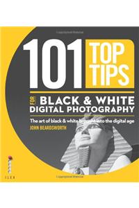 101 Top Tips for Black & White Digital Photography