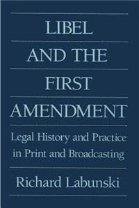 Libel and the First Amendment: Legal History and Practice in Print and Broadcasting