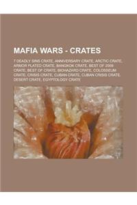 Mafia Wars - Crates: 7 Deadly Sins Crate, Anniversary Crate, Arctic Crate, Armor Plated Crate, Bangkok Crate, Best of 2009 Crate, Best of C