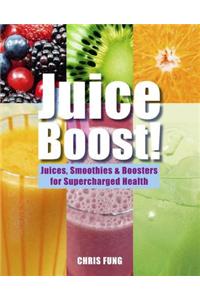 Juice Boost!: Juices, Smoothies & Boosters for Supercharged Health