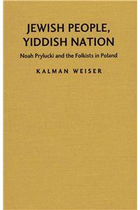 Jewish People, Yiddish Nation: Noah Prylucki and the Folkists in Poland