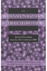 The Internationalization of Curriculum Studies: Selected Proceedings from the Lsu Conference 2000