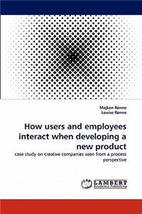 How Users and Employees Interact When Developing a New Product