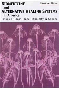 Biomedicine and Alternative Healing Systems in America: Issues of Class, Race, and Gender