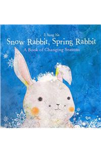 Snow Rabbit, Spring Rabbit: A Book of Changing Seasons