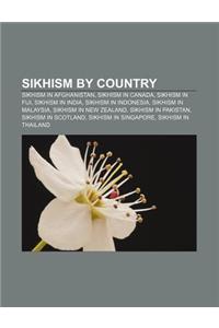 Sikhism by Country: Sikhism in Afghanistan, Sikhism in Canada, Sikhism in Fiji, Sikhism in India, Sikhism in Indonesia, Sikhism in Malaysi