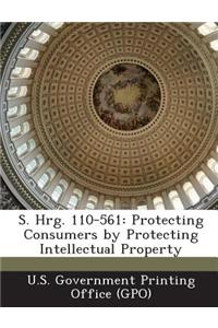 S. Hrg. 110-561: Protecting Consumers by Protecting Intellectual Property