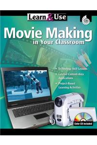 Learn & Use: Movie Making in Your Classroom [With CDROM]