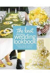 The Knot Ultimate Wedding Lookbook: More Than 1,000 Cakes, Centerpieces, Bouquets, Dresses, Decorations, and Ideas for the Perfect Day