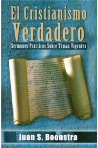 El Cristianismo Verdadero: Sermones Practicos Sobre Temas Vigentes