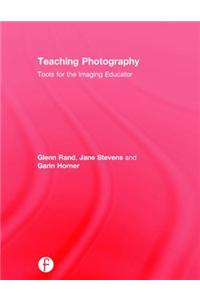 Teaching Photography: Tools for the Imaging Educator