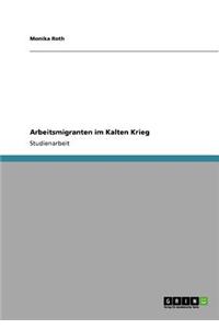 Arbeitsmigranten Im Kalten Krieg