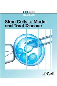 Cell Press Reviews: Stem Cells to Model and Treat Disease