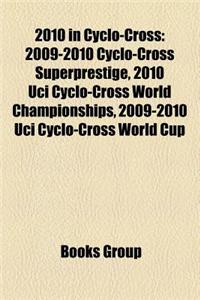 2010 in Cyclo-Cross: 2009-2010 Cyclo-Cross Superprestige, 2010 Uci Cyclo-Cross World Championships, 2009-2010 Uci Cyclo-Cross World Cup