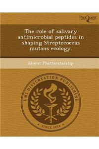 The Role of Salivary Antimicrobial Peptides in Shaping Streptococcus Mutans Ecology.