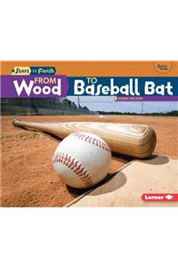 From Wood to Baseball Bat