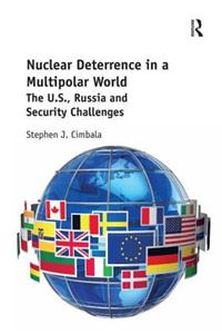 Nuclear Deterrence in a Multipolar World: The U.S., Russia and Security Challenges
