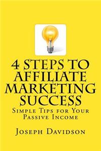 4 Steps to Affiliate Marketing Success: Simple Tips for Your Passive Income
