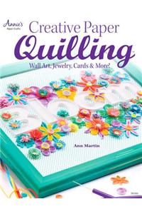 Creative Paper Quilling: Wall Art, Jewelry, Cards & More!