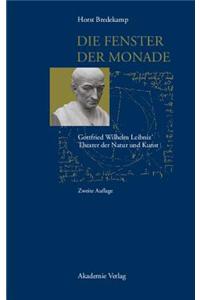 Die Fenster Der Monade: Gottfried Wilhem Leibniz' Theater Der Natur Und Kunst