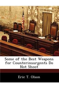 Some of the Best Weapons for Counterinsurgents Do Not Shoot