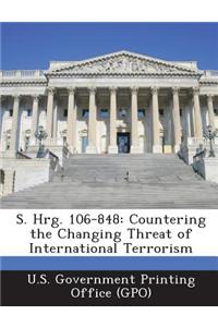 S. Hrg. 106-848: Countering the Changing Threat of International Terrorism