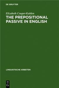 The Prepositional Passive in English: A Semantic-Syntactic Analysis, with a Lexicon of Prepositional Verbs