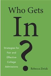 Who Gets In?: Strategies for Fair and Effective College Admissions