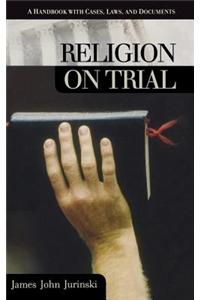 Religion on Trial: A Handbook with Cases, Laws, and Documents