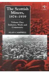 The Scottish Miners, 1874-1939: v. 1: Industry, Work and Community