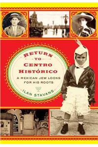 Return to Centro Historico: A Mexican Jew Looks for His Roots