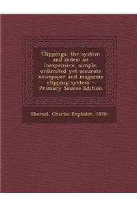 Clippings, the System and Index: An Inexpensive, Simple, Unlimited Yet Accurate Newspaper and Magazine Clipping System