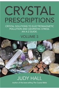 Crystal Prescriptions: Crystal Solutions to Electromagnetic Pollution and Geopathic Stress an A-Z Guide
