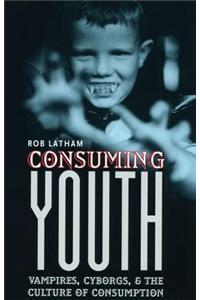 Consuming Youth: Vampires, Cyborgs, and the Culture of Consumption