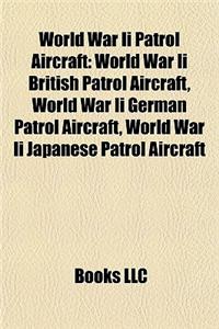 World War II Patrol Aircraft: World War II British Patrol Aircraft, World War II German Patrol Aircraft, World War II Japanese Patrol Aircraft