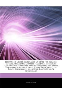 Articles on Permanent Under-Secretaries of State for Foreign Affairs, Including: Charles Hardinge, 1st Baron Hardinge of Penshurst, Robert Vansittart,